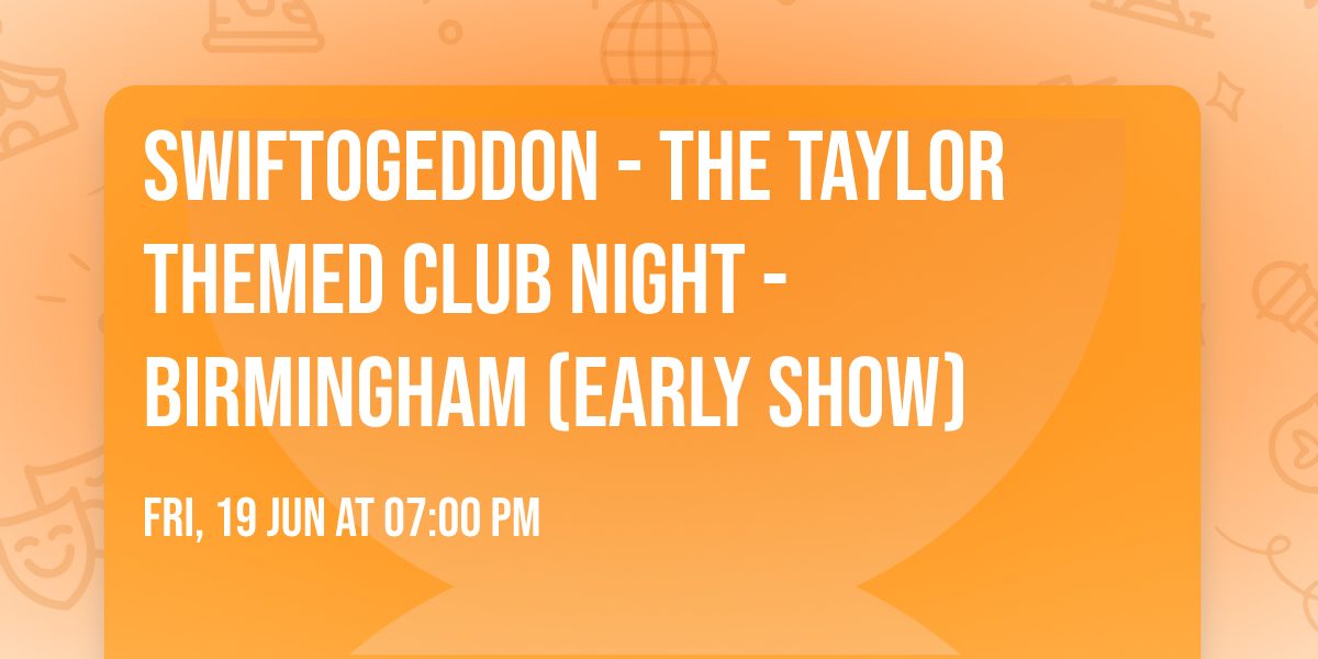 Swiftogeddon - The Taylor Themed Club Night - Birmingham (Early Show)