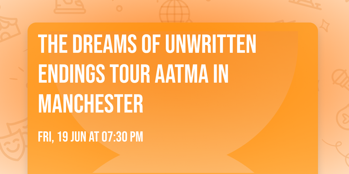 The Dreams of Unwritten Endings Tour AATMA in Manchester