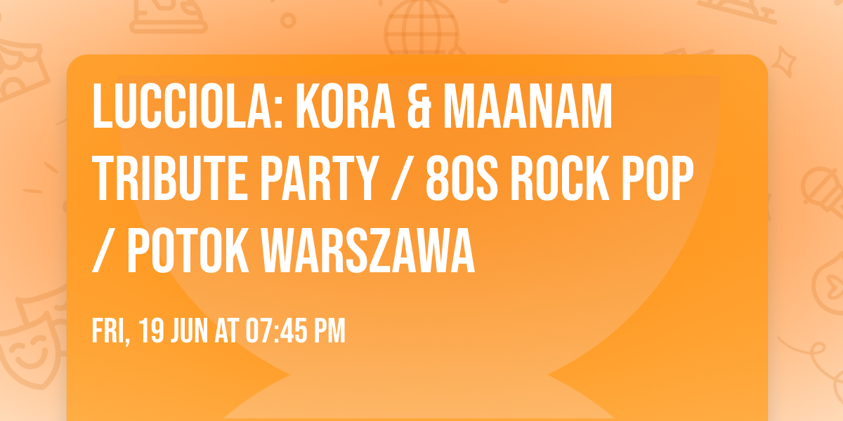 Lucciola: Kora & MAANAM Tribute Party \/ 80s Rock Pop \/ Potok Warszawa