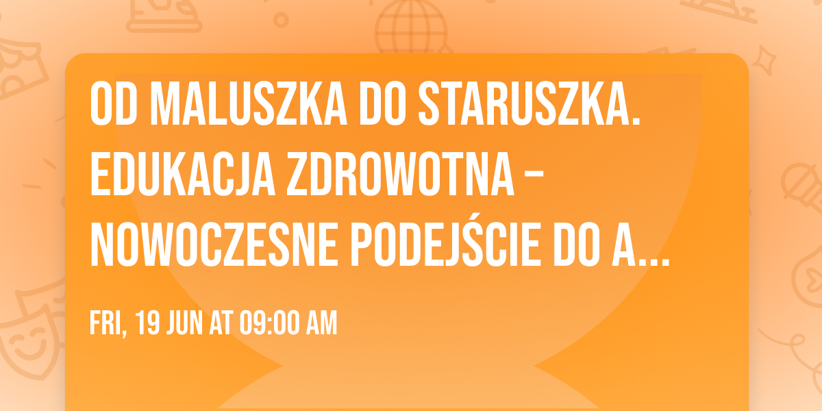 Od Maluszka do Staruszka. Edukacja zdrowotna \u2013 nowoczesne podej\u015bcie do aktywno\u015bci fizycznej