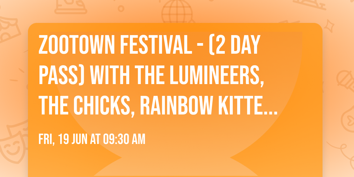Zootown Festival - (2 Day Pass) with The Lumineers, The Chicks, Rainbow Kitten Surprise, and more