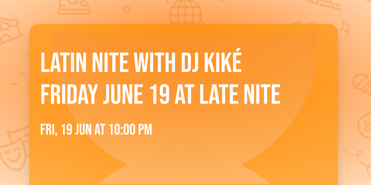 Latin Nite with DJ Kik\u00e9 Friday June 19 at Late Nite 