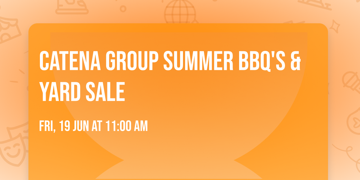 CATENA Group Summer BBQ's & Yard Sale