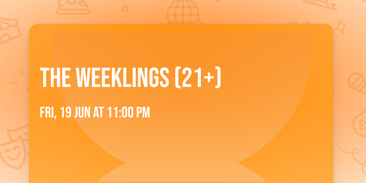 The Weeklings (21+)