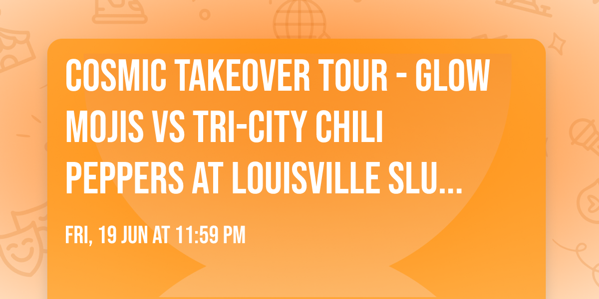 Cosmic Takeover Tour - Glow Mojis vs Tri-City Chili Peppers at Louisville Slugger Field