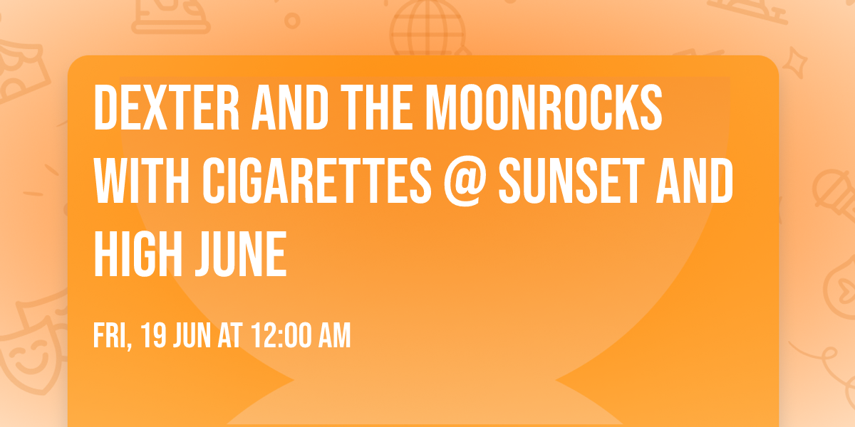 Dexter and The Moonrocks with Cigarettes @ Sunset and High June