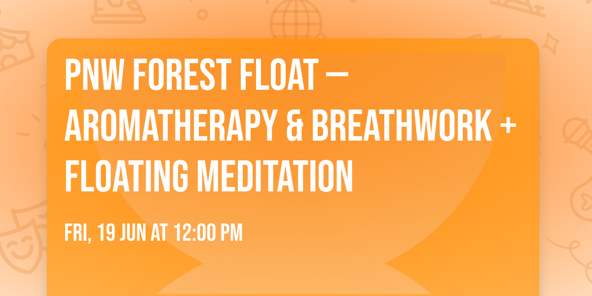 PNW Forest Float \u2014 Aromatherapy & Breathwork + Floating Meditation