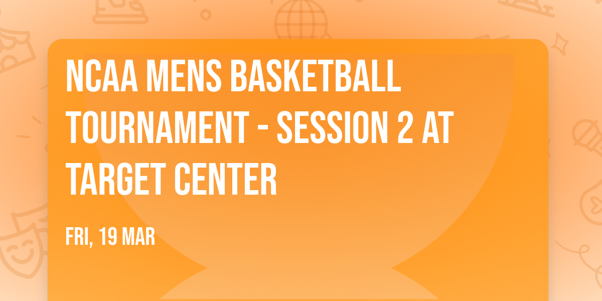 NCAA Mens Basketball Tournament - Session 2 at Target Center