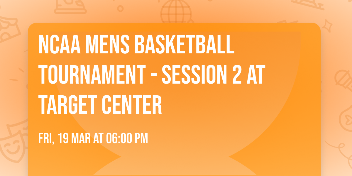 NCAA Mens Basketball Tournament - Session 2 at Target Center