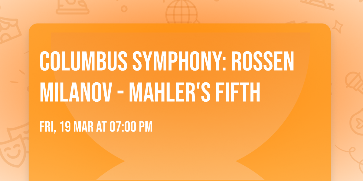 Columbus Symphony: Rossen Milanov - Mahler's Fifth
