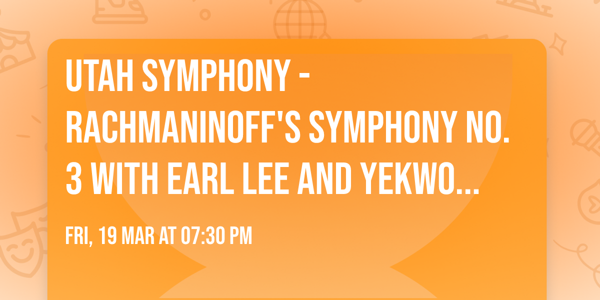 Utah Symphony - Rachmaninoff's Symphony No. 3 with Earl Lee and Yekwon Sunwoo