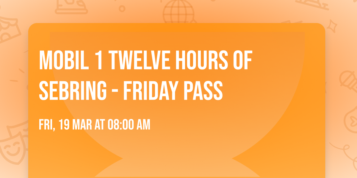 Mobil 1 Twelve Hours of Sebring - Friday Pass