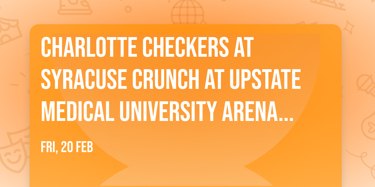 Charlotte Checkers at Syracuse Crunch at Upstate Medical University Arena at Oncenter