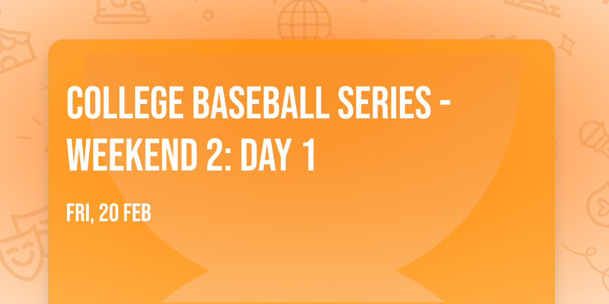 College Baseball Series - Weekend 2: Day 1