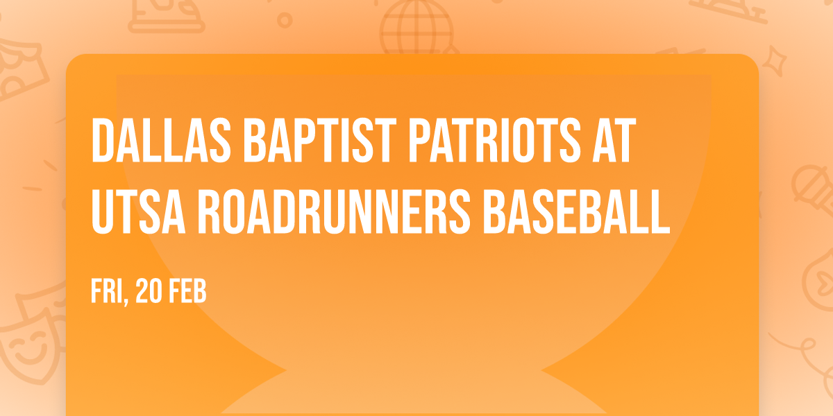 Dallas Baptist Patriots at UTSA Roadrunners Baseball