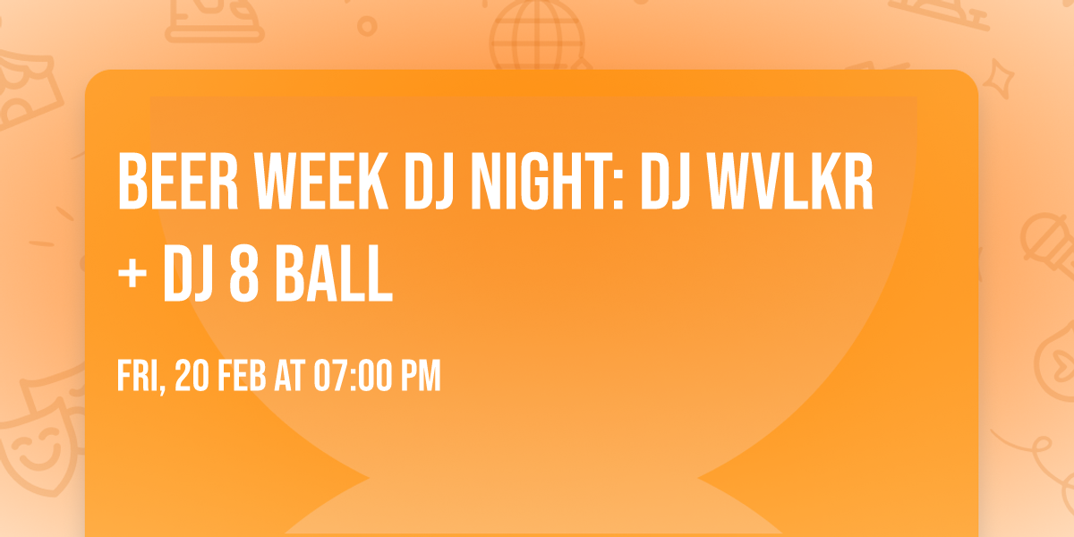 Beer Week DJ Night: DJ Wvlkr + DJ 8 Ball