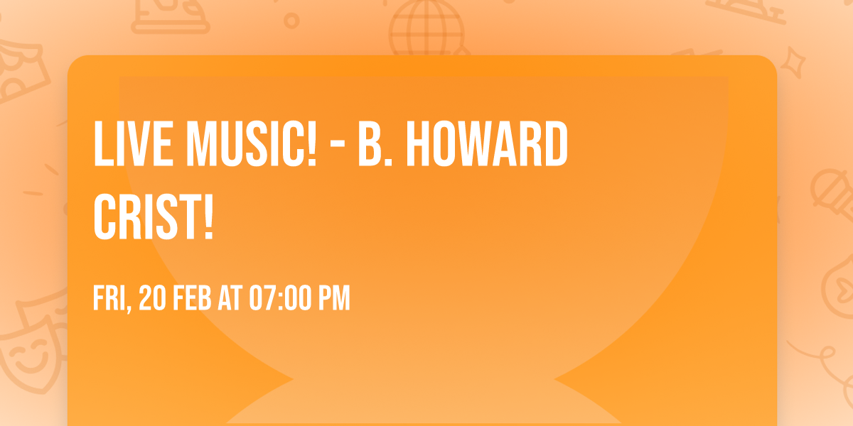 LIVE MUSIC! - B. Howard Crist!