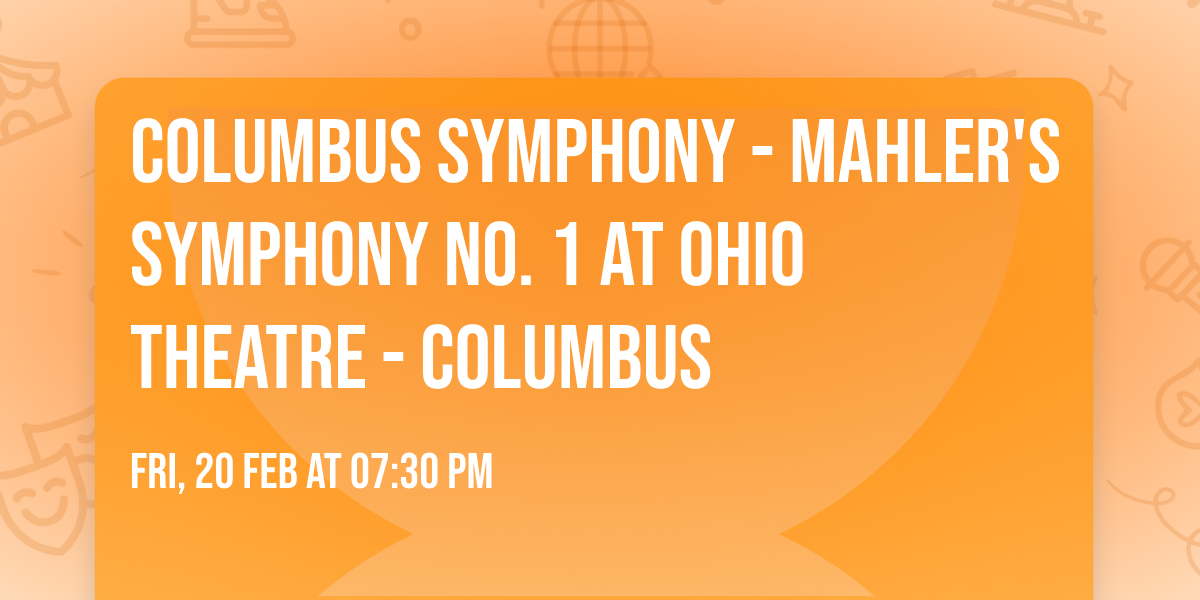 Columbus Symphony - Mahler's Symphony No. 1 at Ohio Theatre - Columbus