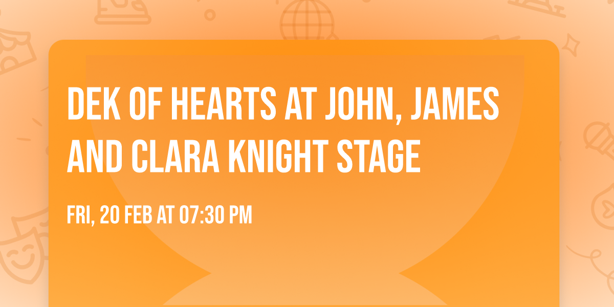 DEK of Hearts at John, James and Clara Knight Stage