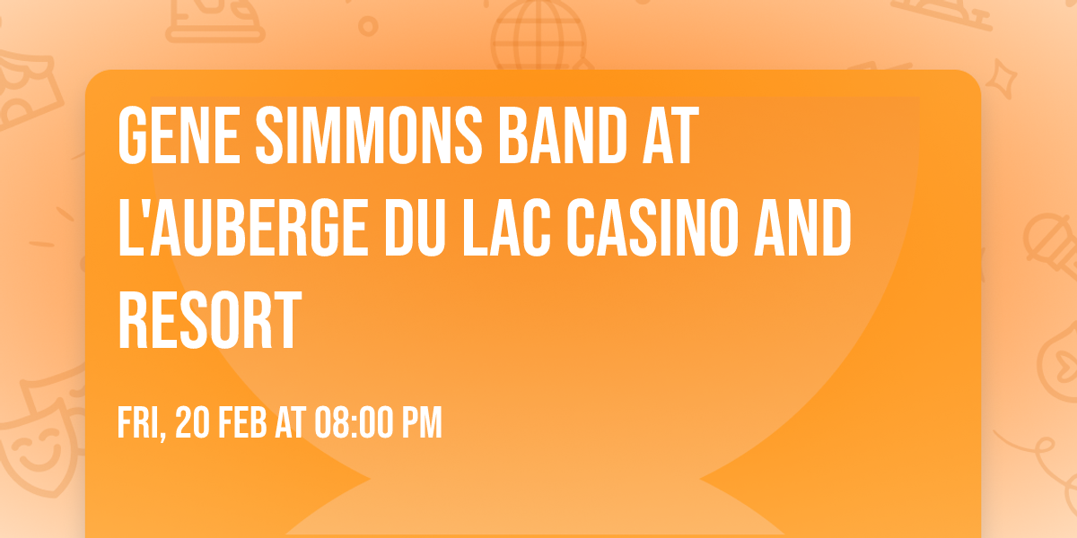 Gene Simmons Band at L'Auberge Du Lac Casino and Resort