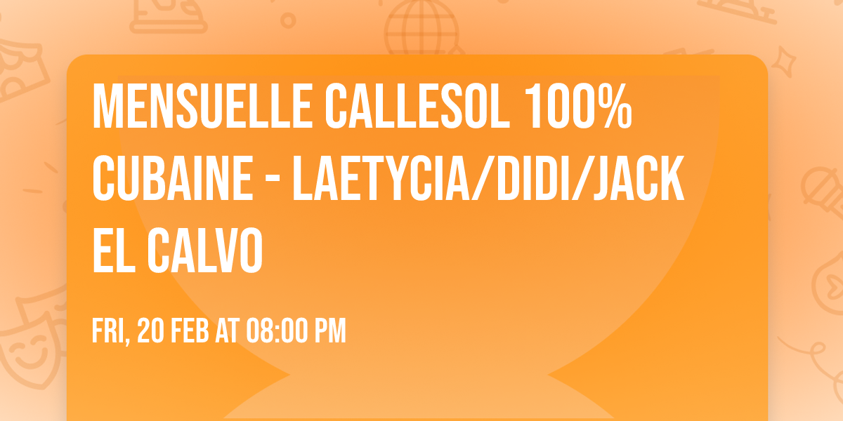 Mensuelle Callesol 100% cubaine - Laetycia\/Didi\/Jack el Calvo