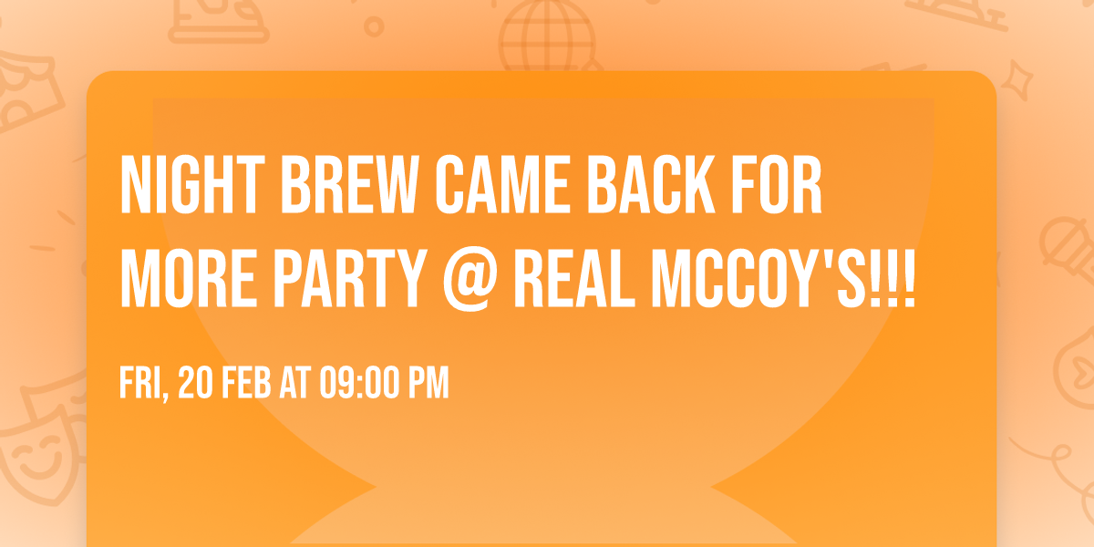 Night Brew came back for more PARTY @ Real McCoy's!!!