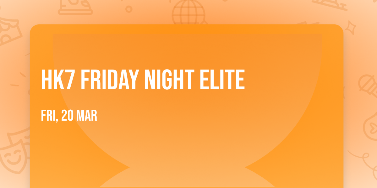 HK7 Friday Night Elite 