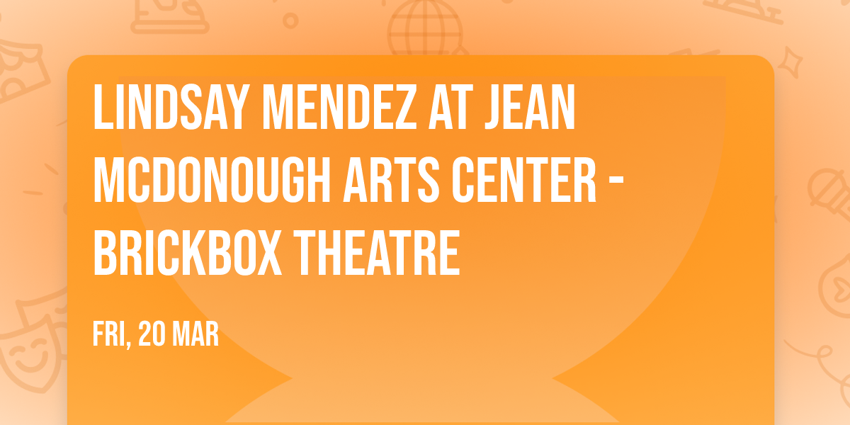 Lindsay Mendez at Jean McDonough Arts Center - BrickBox Theatre