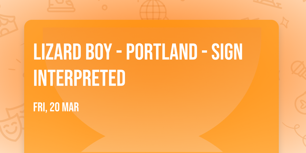 Lizard Boy - Portland - Sign Interpreted