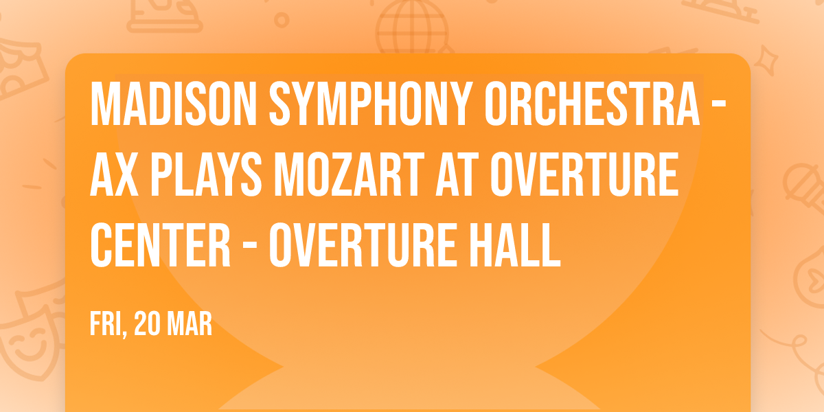 Madison Symphony Orchestra - Ax Plays Mozart at Overture Center - Overture Hall