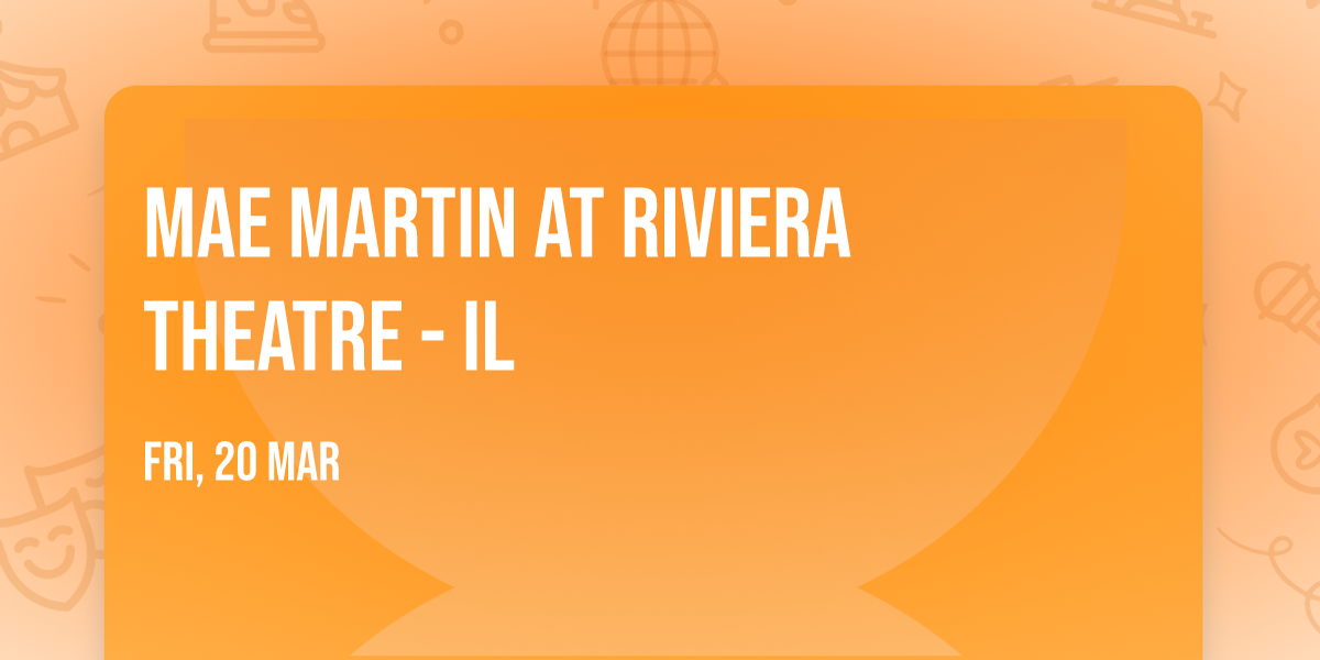 Mae Martin at Riviera Theatre - IL