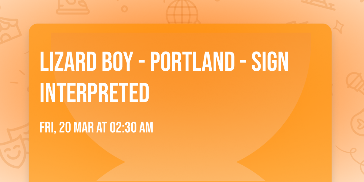 Lizard Boy - Portland - Sign Interpreted