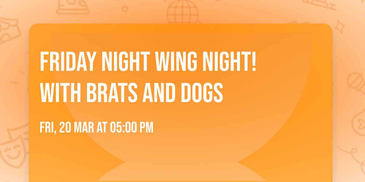 Friday Night Wing Night! With Brats and Dogs