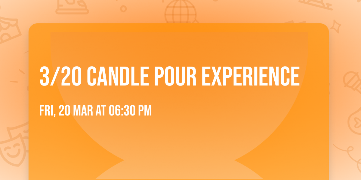 3\/20 Candle Pour Experience