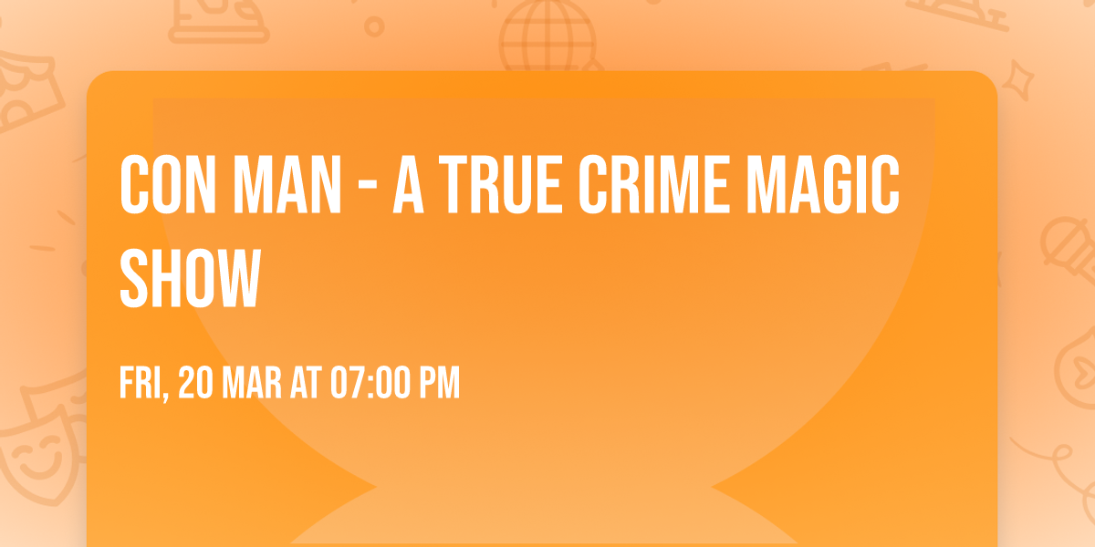 Con Man - A True Crime Magic Show