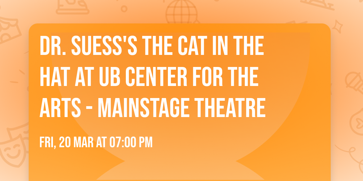 Dr. Suess's The Cat In The Hat at UB Center for the Arts - Mainstage Theatre