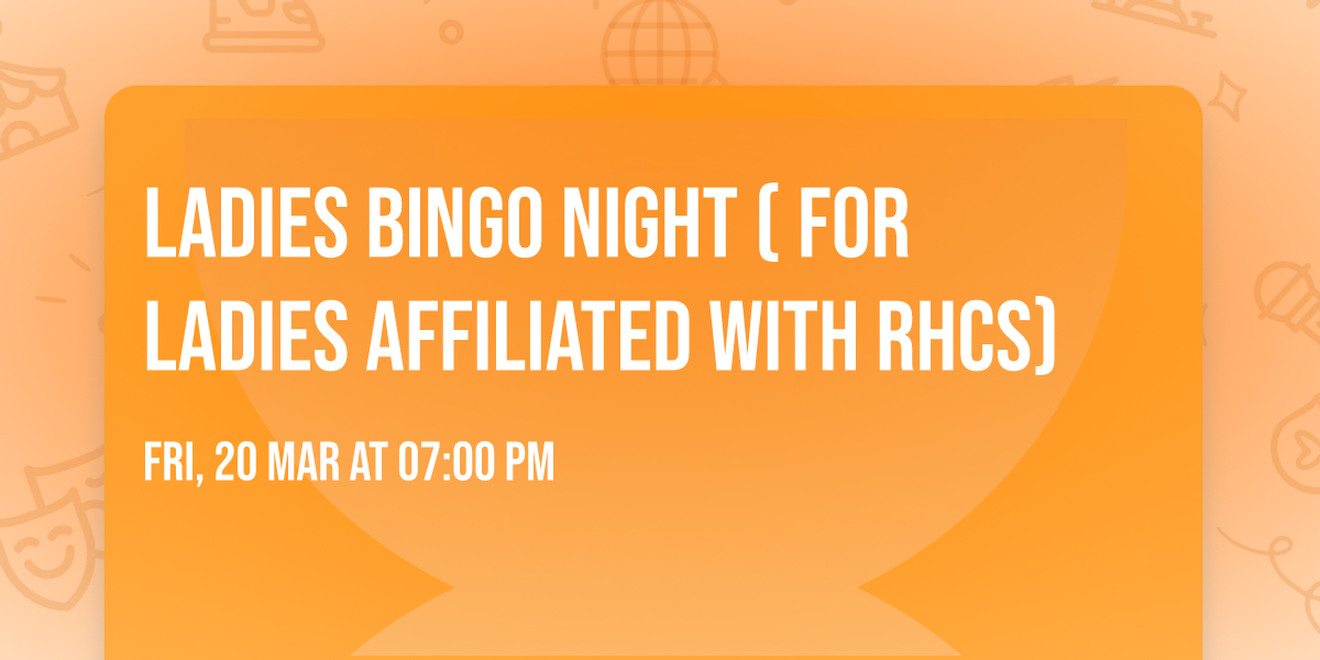 Ladies Bingo night (  for Ladies affiliated with RHCS)