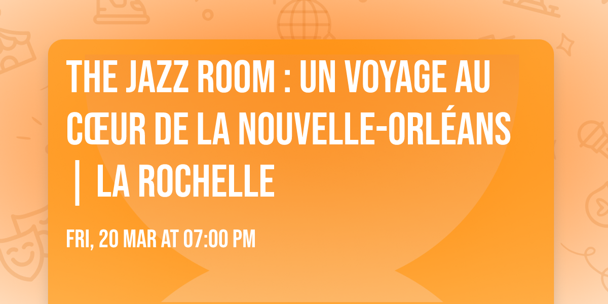 The Jazz Room : un voyage au c\u0153ur de La Nouvelle-Orl\u00e9ans | La Rochelle
