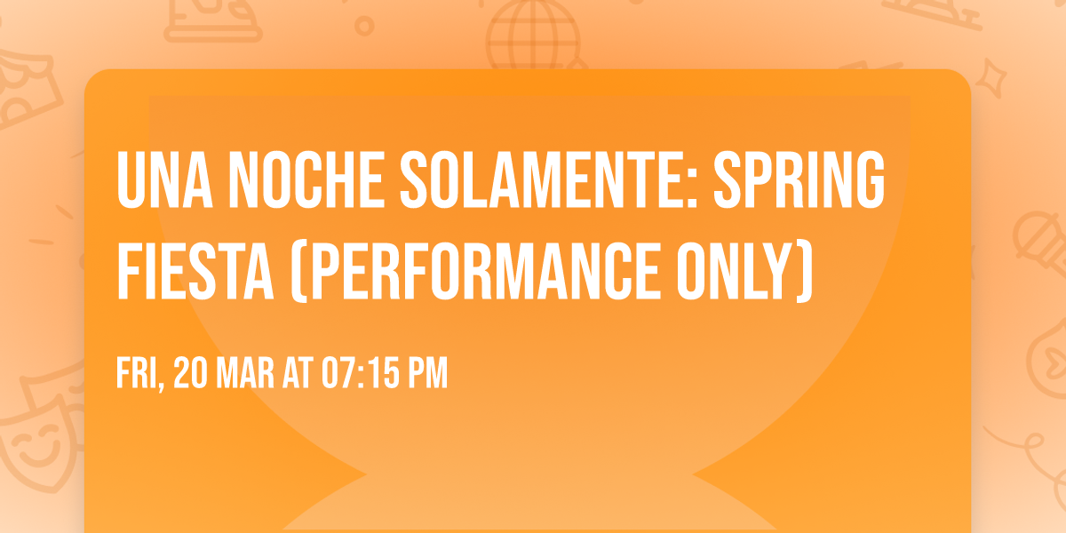 Una Noche Solamente: Spring Fiesta (PERFORMANCE ONLY)