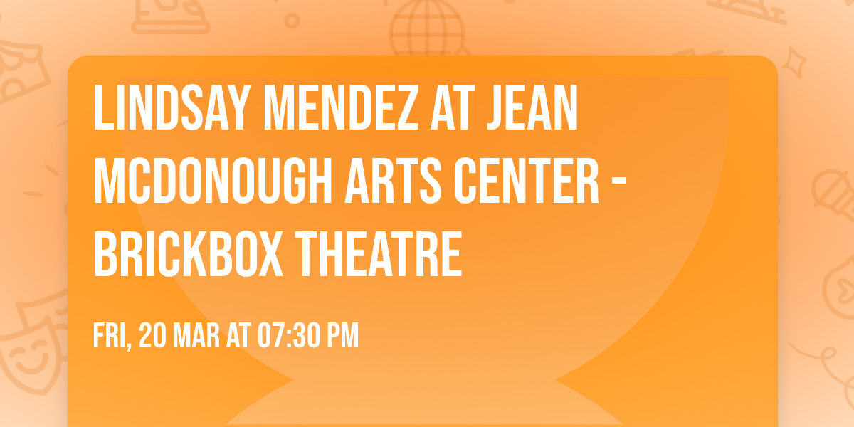 Lindsay Mendez at Jean McDonough Arts Center - BrickBox Theatre