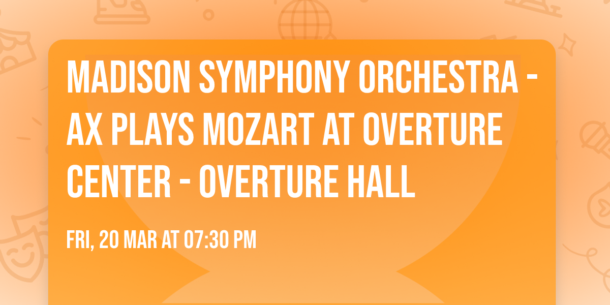 Madison Symphony Orchestra - Ax Plays Mozart at Overture Center - Overture Hall