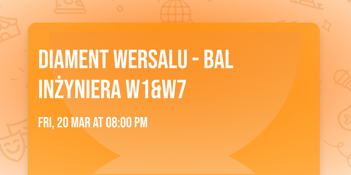 Diament Wersalu - Bal In\u017cyniera W1&W7 