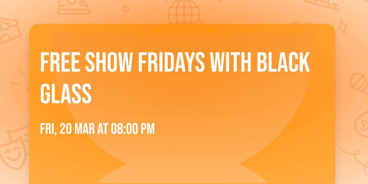 Free Show Fridays with Black Glass