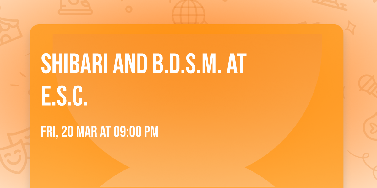 Shibari and B.D.S.M. at E.S.C.