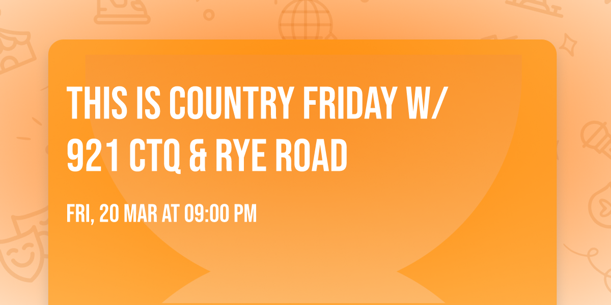 This is Country Friday w\/ 921 CTQ & Rye Road