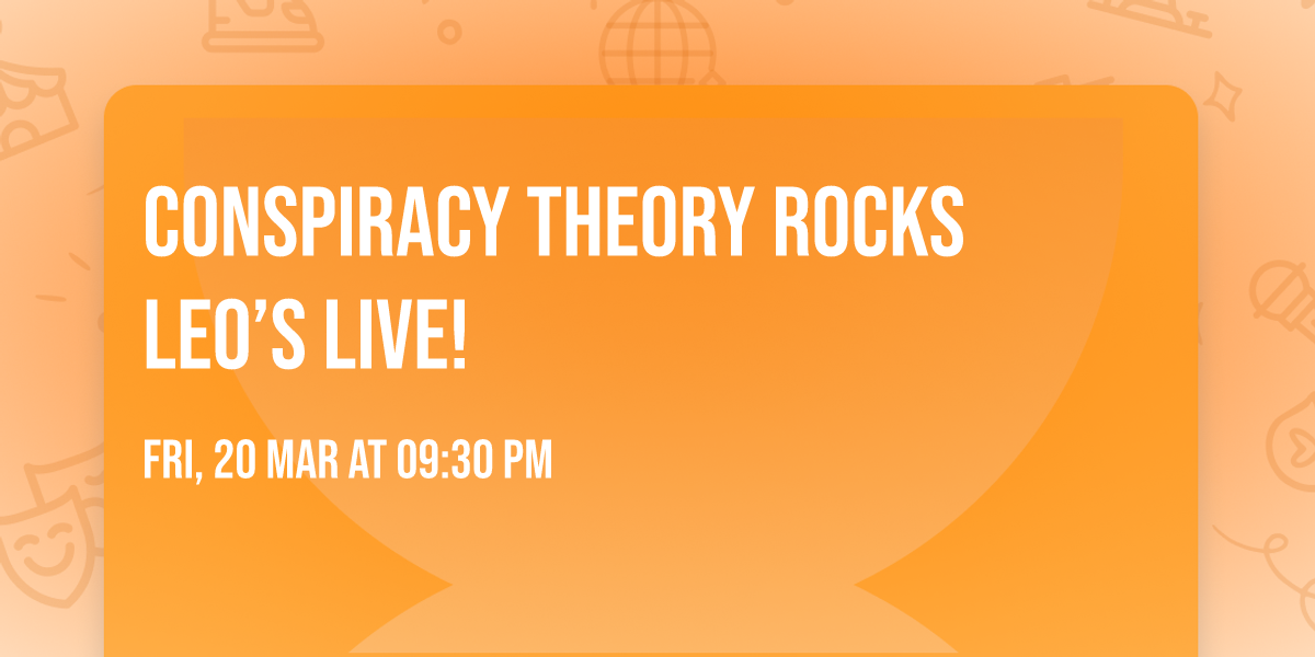 Conspiracy Theory Rocks Leo\u2019s Live! 