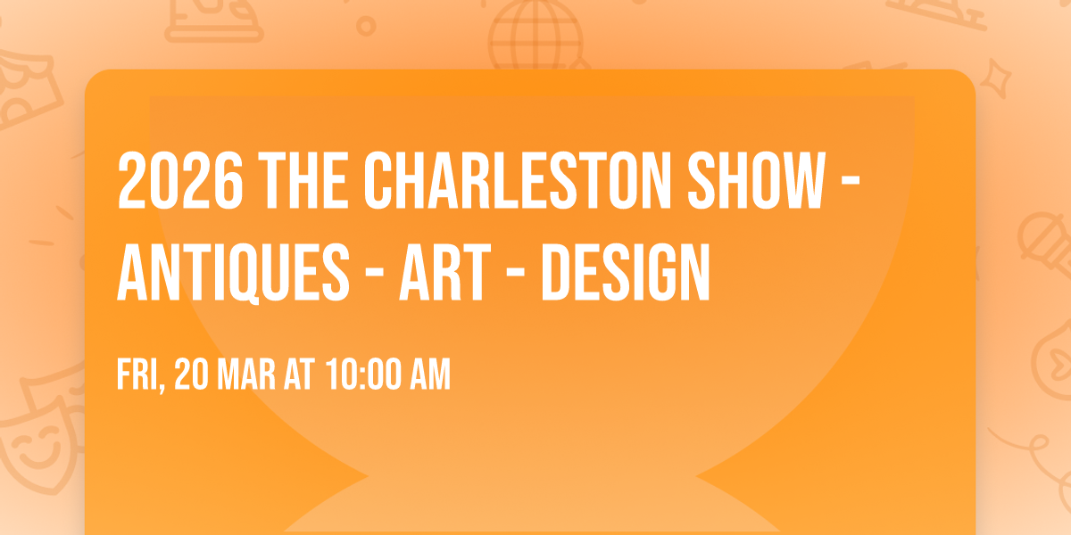 2026 The Charleston Show - Antiques - Art - Design