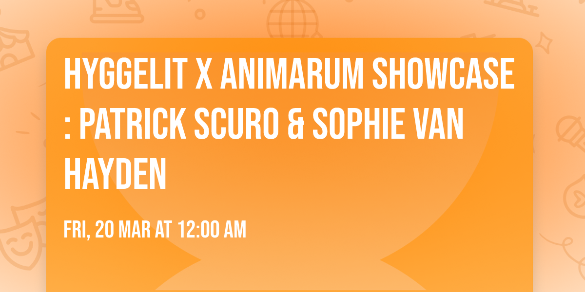 Hyggelit X Animarum Showcase: Patrick Scuro & Sophie Van Hayden