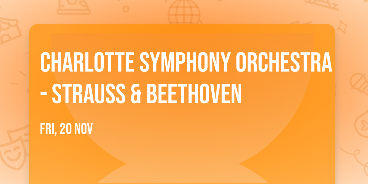 Charlotte Symphony Orchestra - Strauss & Beethoven