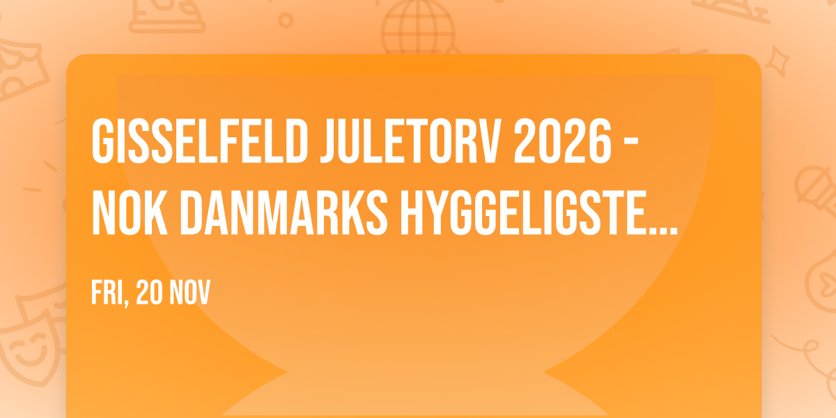 Gisselfeld Juletorv 2026 - Nok Danmarks hyggeligste\u2026